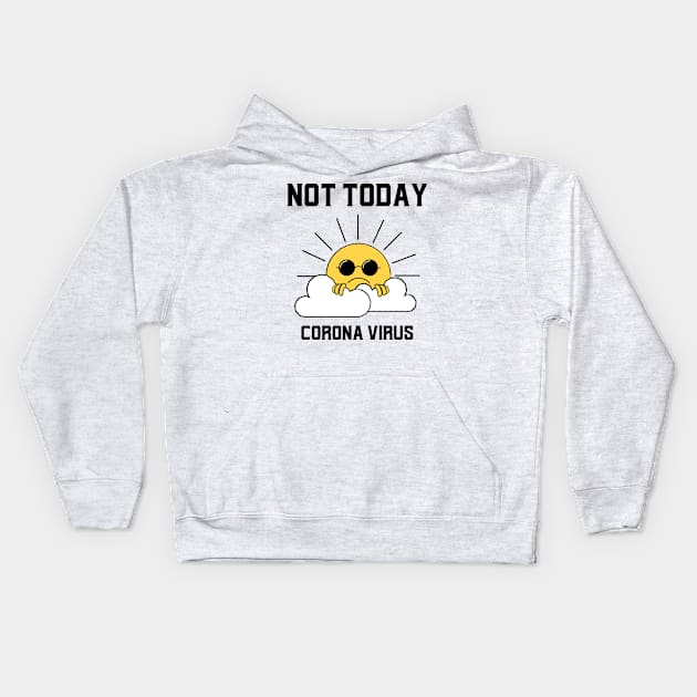 Not Today Corona Virus Kids Hoodie by Stevie26